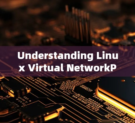 Understanding Linux Virtual NetworkPlug-in VNP)A Comprehensive Guide