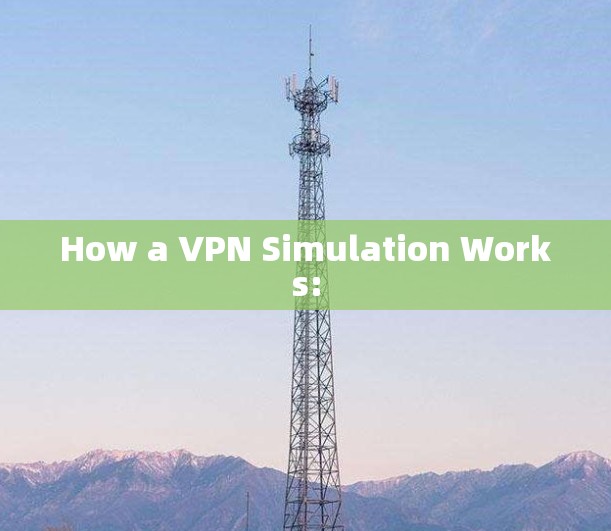How a VPN Simulation Works: