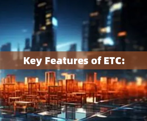 Key Features of ETC: