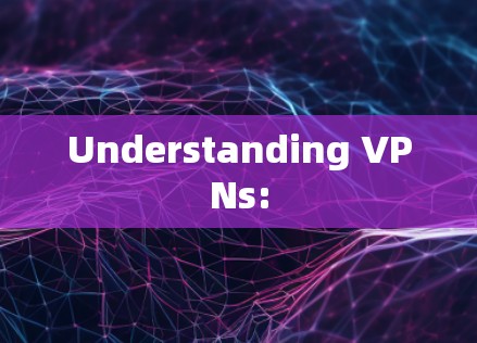 Understanding VPNs: