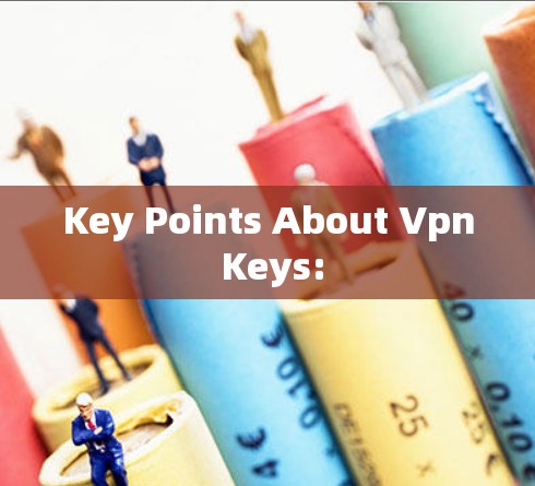 Key Points About Vpn Keys: