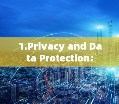 1.Privacy and Data Protection: