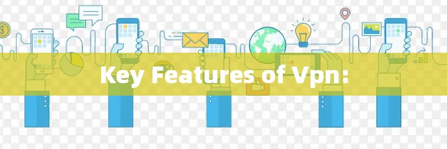 Key Features of Vpn: